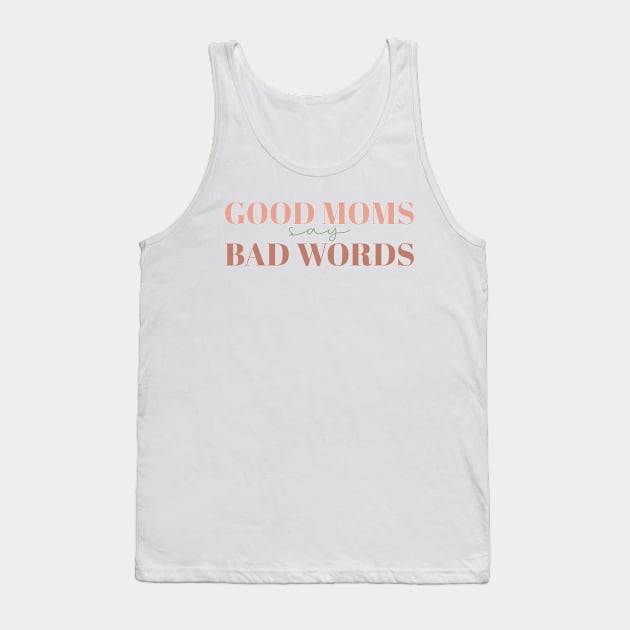 Good Moms Say Bad Words Shirt,Funny Mom Shirt,Mom Life Shirt,Sarcastic Mom Shirt,Mom Shirt,Mother's Day Shirt,Mother's Day Gift,Gift For Mom Tank Top by Almytee